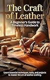 leathershoppes locations  The Craft of Leather: A Beginner\'s Guide to Timeless Handwork: Learn essential techniques, tools, and projects to master the art of leather crafting. (English Edition)