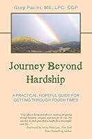 Journey Beyond Hardship: A Practical, Hopeful Guide For Getting Through Tough Times 1504329104 Book Cover