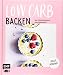 Produktbild Backen Low Carb - Über 50 Wohlfühlrezepte mit wenig Kohlenhydraten: Süß & herzhaft