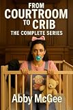 From Courtroom to Crib: The Complete Series: A Dark Regression Tale