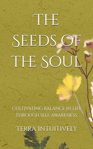 The Seeds of the Soul: Cultivating balance in life through self awareness.