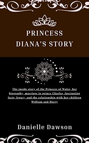 Princess Diana’s Story: The inside story of the Princess of Wales, her biography, marriage to prince Charles, fascinating facts, legacy, and the relationship ... and Harry (Life as Royals) (English Edition)