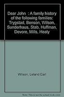 "Dear John": A family history of the following families: Trygstad, Benson, Wilson, Sunderhaus, Stab, Huffman, Devore, Mills, Healy 0944419186 Book Cover