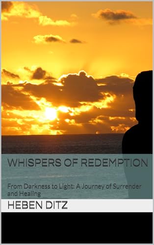 Whispers of Redemption: From Darkness to Light: A Journey of Surrender and Healing (English Edition)