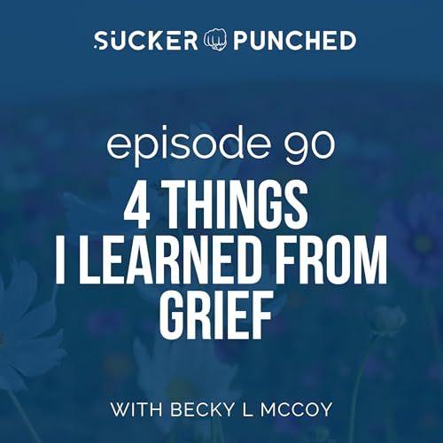 Ep 90 4 Things I Learned from Grief