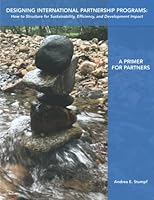 Designing International Partnership Programs: A Primer for Partners: How to Structure for Sustainability, Efficiency, and Development Impact 1732397503 Book Cover