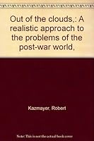 Out of the clouds,: A realistic approach to the problems of the post-war world, B0007EF3AG Book Cover
