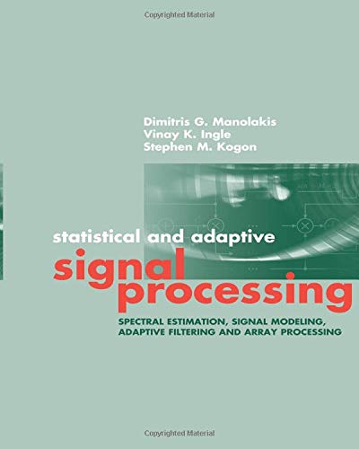 Statistical and Adaptive Signal Processing: Spectral Estimation, Signal Modeling, Adaptive Filtering and Array Processing
