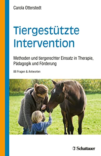 Tiergestützte Intervention: Methoden und tiergerechter Einsatz in Therapie, Pädagogik und Förderung - 88 Fragen & Antworten