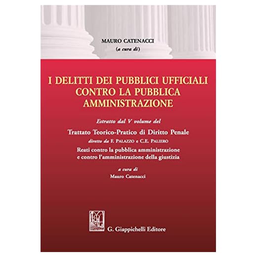 I delitti dei pubblici ufficiali contro la pubblica amministrazione. Estratto dal V volume del Trattato teorico-pratico di diritto penale