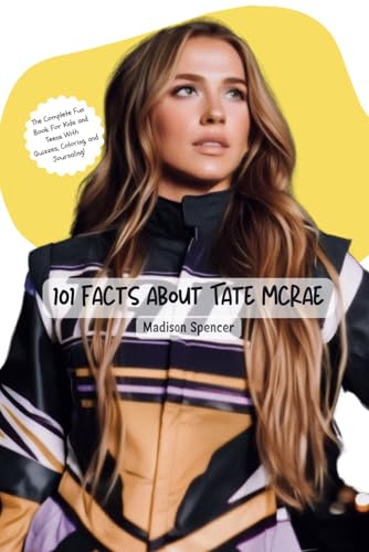 101 Facts About Tate McRae: The Complete Fun Book For Kids and Teens With Quizzes, Coloring, and Journaling!