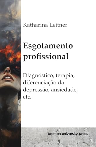 Esgotamento profissional : Diagnóstico, terapia, diferenciação da depressão, ansiedade, etc.