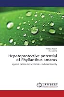 Hepatoprotective potential of Phyllanthus amarus: Against carbon tetrachloride – induced toxicity 3659774219 Book Cover