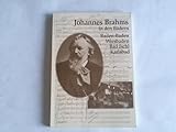 Johannes Brahms in den Bädern Baden-Baden, Wiesbaden, Bad Ischl, Karlsbad - Stadt/Kulturamt (Hrsg.) Baden-Baden