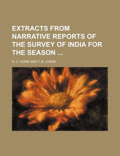 Extracts from narrative reports of the survey of India for the season ...