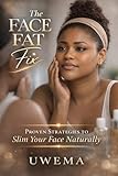  FACE FAT FIX: Proven Natural Strategies to Slim Your Face, Reduce Double Chin, and Enhance Facial Definition for Women (English Edition)