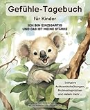  Gefühle-Tagebuch für Kinder ab 6 Jahren: Ich bin einzigartig und das ist meine Stärke - Inklusive Achtsamkeitsübungen, Mutmachsprüchen und vielem mehr...