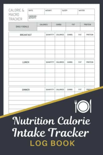 Nutrition Calorie Intake Tracker Log Book: Calorie Counting Food Diet Log With Weight Loss Chart – Record Calories, Carbs, Fat, & Protein – Macro Nutrition Tracker