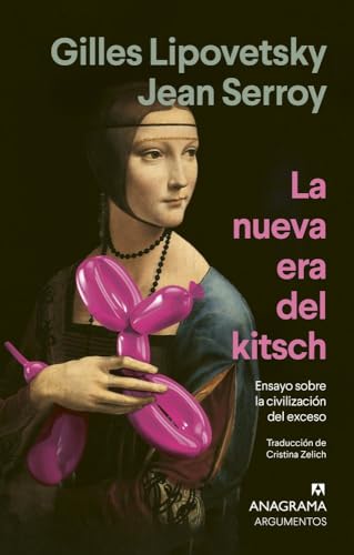La nueva era del kitsch: Ensayo sobre la civilización del exceso (Argumentos)