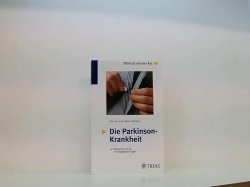Die Parkinson-Krankheit: Antworten auf die 172 häufigsten Fragen: Hilfreiche Informationen für Betroffene und Angehörige (TRIAS ärztlicher Rat)