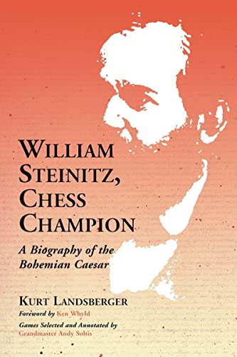 William Steinitz, Chess Champion: A Biography Of The Bohemian Caesar