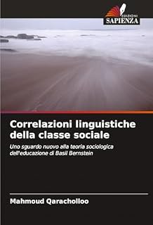 Correlazioni linguistiche della classe sociale: Uno sguardo nuovo alla teoria sociologica dell'educazione di Basil Bernstein
