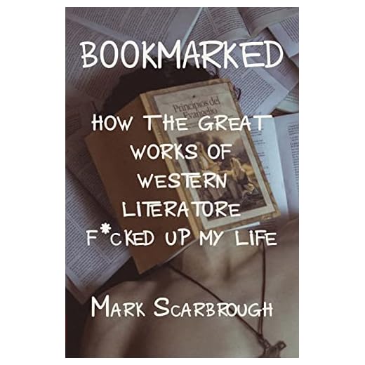 Bookmarked: How the Great Works of Western Literature F*cked Up My Life