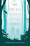 We Are All Ghosts in the Forest