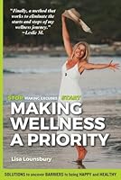 Making Wellness a Priority: Solutions to uncover Barriers to being Happy and Healthy 1738096203 Book Cover