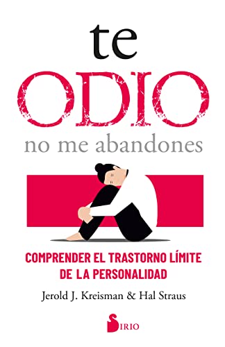 Te odio - no me abandones: Comprender el trastorno límite de la personalidad (SIN COLECCION)