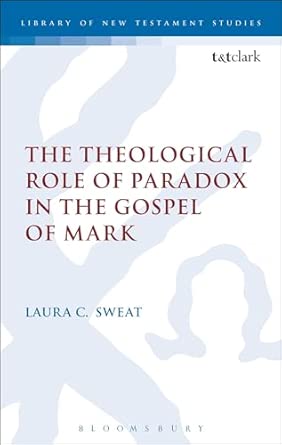 The Theological Role of Paradox in the Gospel of Mark: 492 book cover