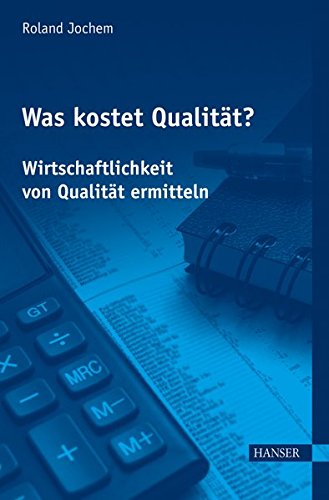 Was kostet Qualität? - Wirtschaftlichkeit von Qualität ermitteln Was kostet Qualität? - Wirtschaftlichkeit von Qualität ermitteln
