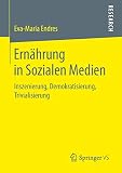 Ernährung in Sozialen Medien: Inszenierung, Demokratisierung, Trivialisierung