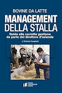 Bovine da latte. Management della stalla. Guida alla corretta gestione da parte del direttore d'azienda