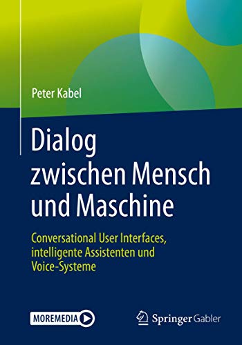 Dialog zwischen Mensch und Maschine: Conversational User Interfaces, intelligente Assistenten und Voice-Systeme