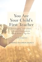 You Are Your Child's First Teacher: Encouraging Your Child's Natural Development from Birth to Age Six 1952166217 Book Cover