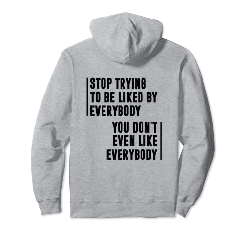 Deja de tratar de ser querido por todos los que ni siquiera te gustan Sudadera con Capucha