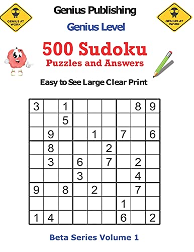 500 Genius Level Sudoku Puzzles and Answers Beta Series Volume 1: Easy to See Large Clear Print (Beta Genius Series of Sudoku Puzzles)