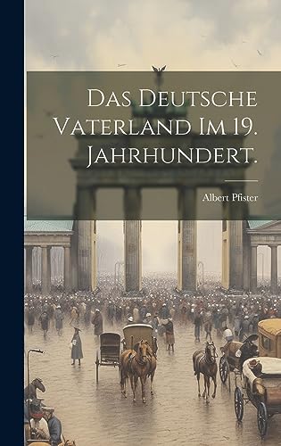 Das deutsche Vaterland im 19. Jahrhundert. (German Edition)