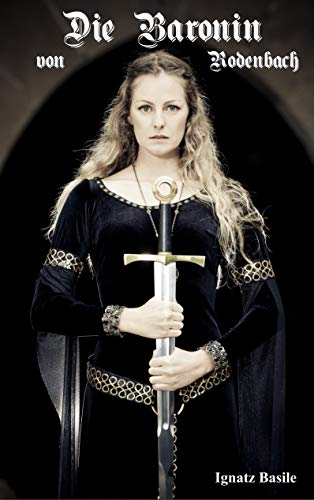 Die Baronin von Rodenbach (Die Hexe von Rodenbach 3) (German Edition) - Basile, Ignatz