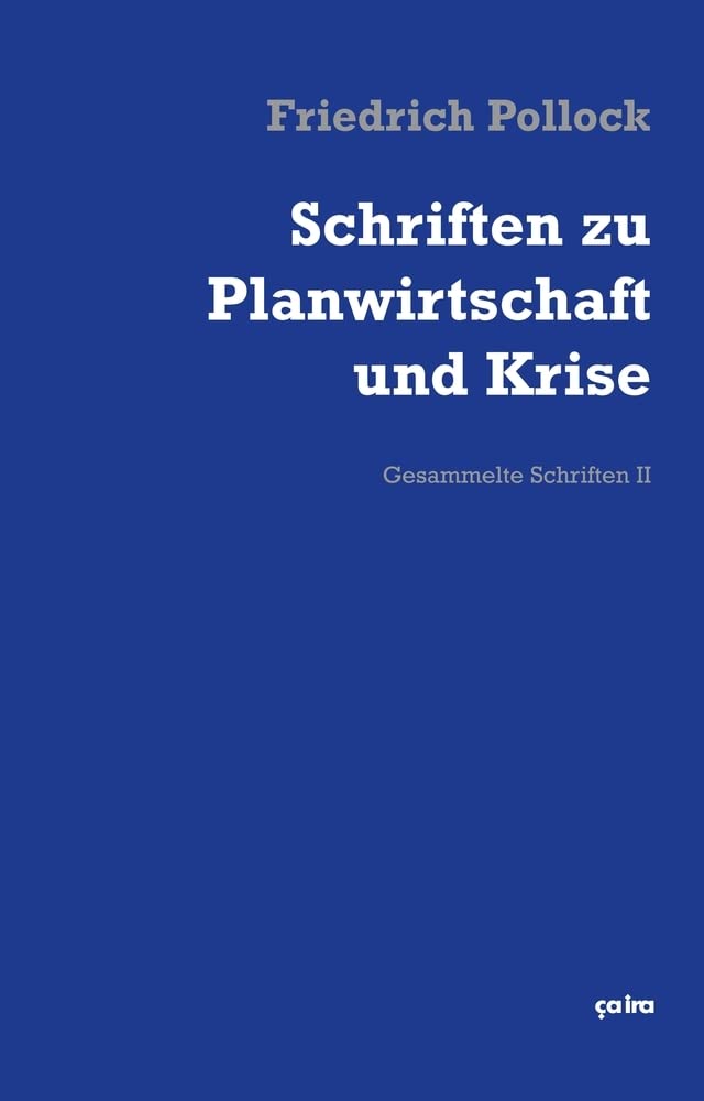 Ça-Ira-Verlag Schriften Zu Planwirtschaft Und Krise: Gesammelte Schriften 2 (Friedrich Pollock. Gesammelte Schriften)
