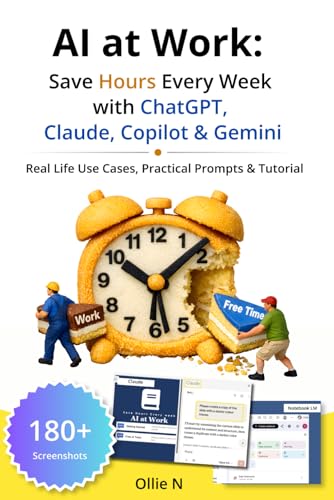 AI at Work: Save Hours Every Week with ChatGPT, Claude, Copilot &...