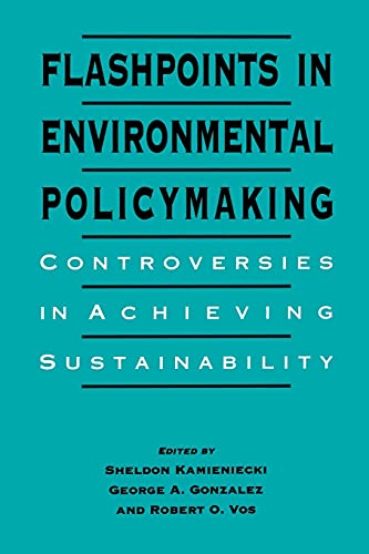 Flashpoints in Environmental Policymaking: Controversies in Achieving Sustainability (Intl Environ Pol Theory (Dis))
