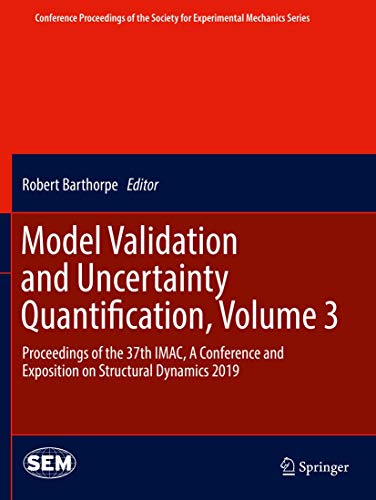 Model Validation and Uncertainty Quantification, Volume 3: Proceedings of the 37th IMAC, A Conference and Exposition on Structural Dynamics 2019 ... Society for Experimental Mechanics Series)