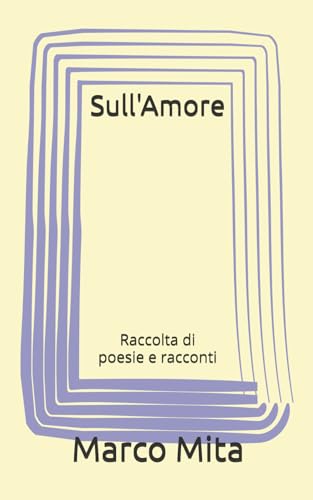Sull'Amore: Raccolta di poesie e racconti