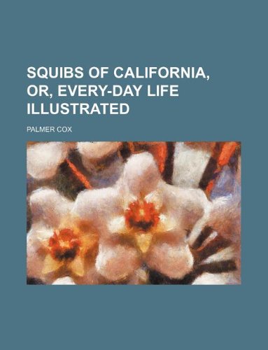 Squibs of California, Or, Every-Day Life Illustrated