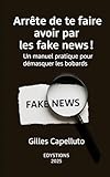  Arrête de te faire avoir par les fake news !: Un manuel pratique pour démasquer les bobards