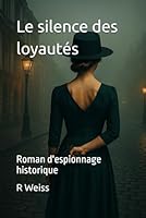 Le silence des loyautés: Roman d'espionnage historique (French Edition) B0F84JKL8M Book Cover