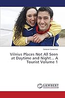 Vilnius Places Not All Seen at Daytime and Night... A Tourist Volume 1 3659769096 Book Cover