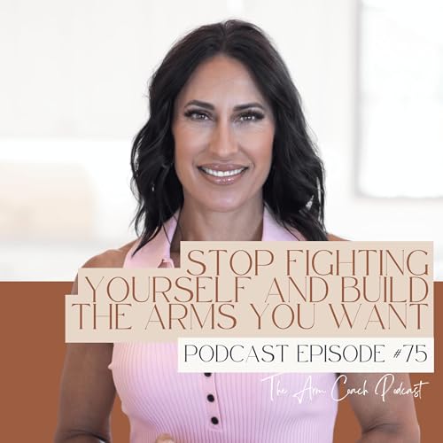 075: Stop Fighting Yourself and Build the Arms You Want Podcast Por arte de portada
